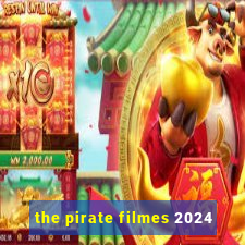 the pirate filmes 2024